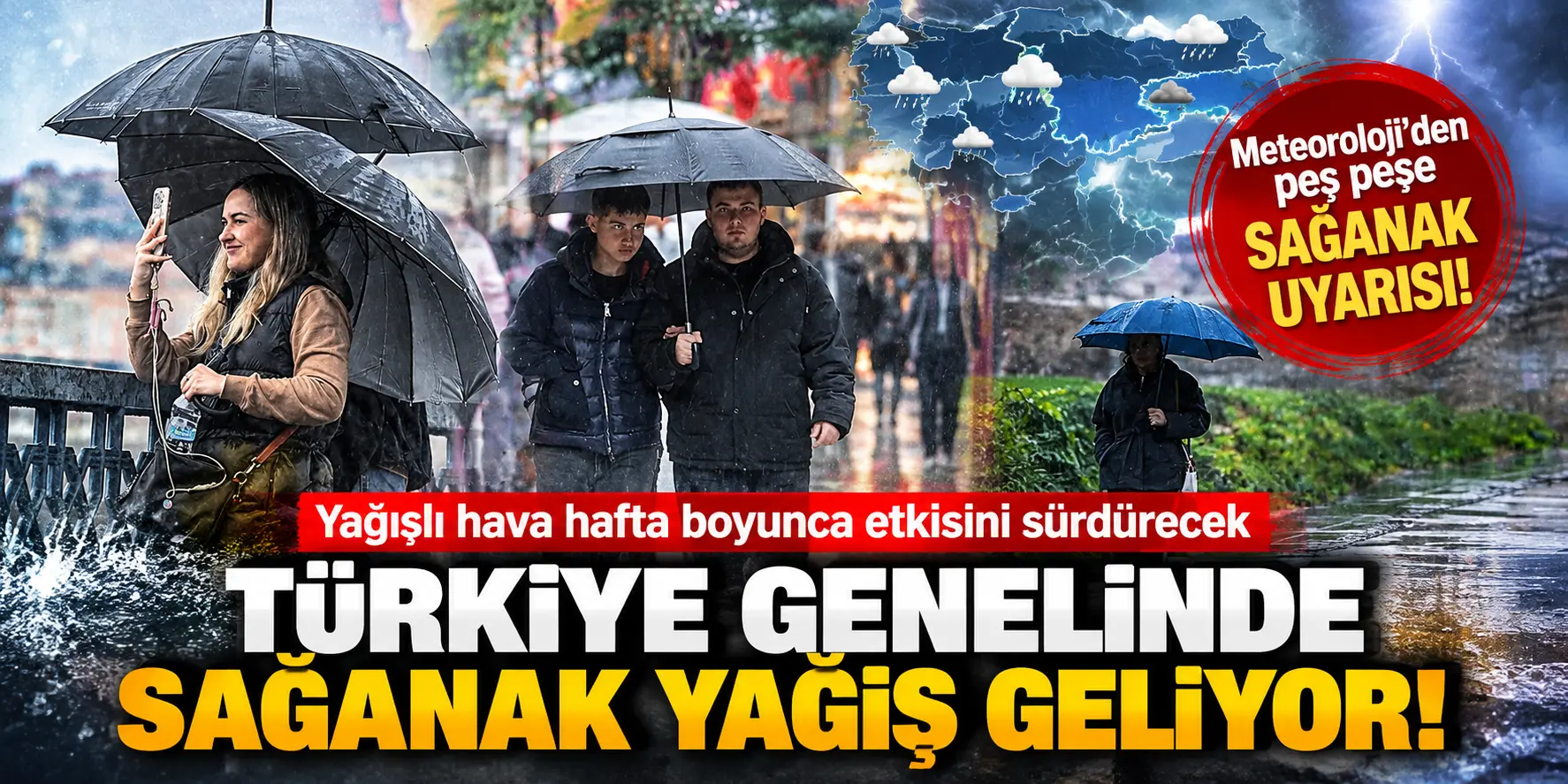 Meteoroloji’den peş peşe uyarılar: Sağanak yağış hafta boyunca sürecek!