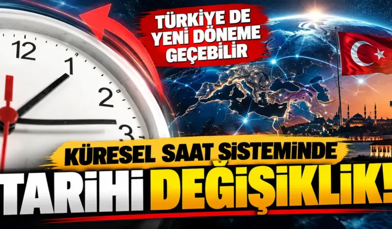 Dünyada Saat Sistemi Değişiyor! Türkiye de Yeni Döneme Geçebilir