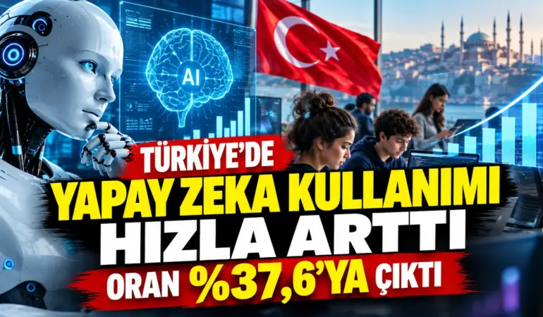 Yapay zekâ kullanımı patladı! Türkiye’de oran iki katına çıktı
