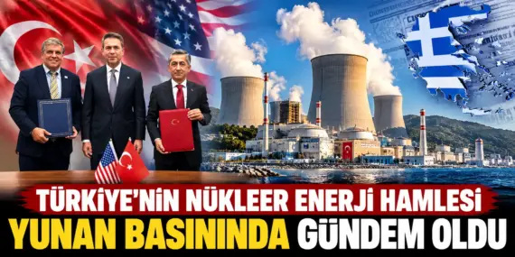 Türkiye’nin nükleer hamlesi Yunanistan’da alarm yarattı! Atina’dan dikkat çeken yorum