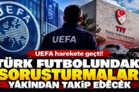 UEFA ve Türk Futbolunda Soruşturma