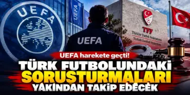 UEFA ve Türk Futbolunda Soruşturma