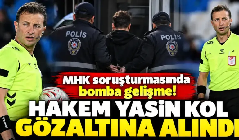 MHK soruşturmasında bomba gelişme! Hakem Yasin Kol gözaltına alındı