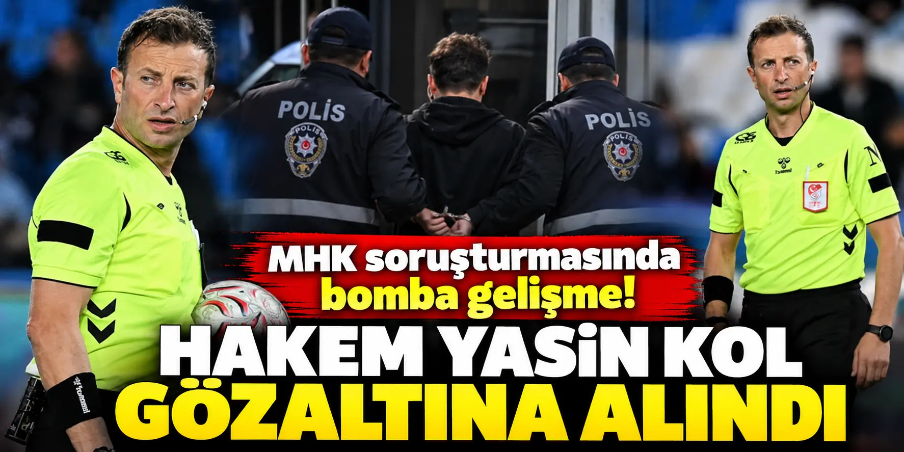 MHK soruşturmasında bomba gelişme! Hakem Yasin Kol gözaltına alındı