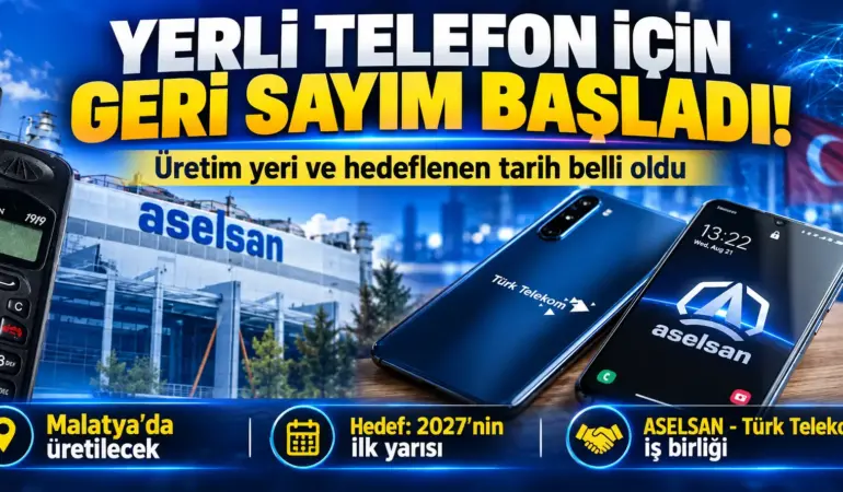Yerli telefonda tarihi adım! Üretim yeri ve çıkış tarihi belli oldu