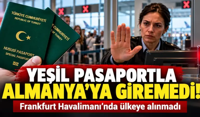 Yeşil Pasaport Bile Yetmedi! Almanya’da Geri Çevrildi