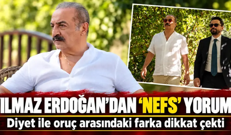 Yılmaz Erdoğan’dan Nefs Çıkışı! Diyet ile Orucun Farkını Böyle Anlattı