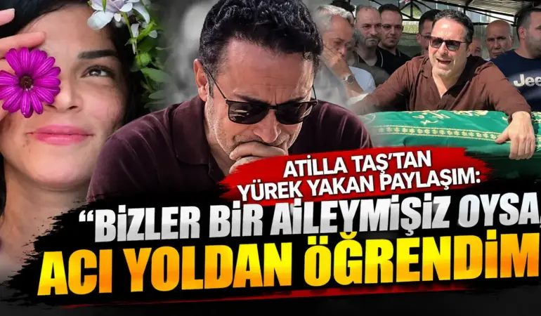 Evlat Acısıyla Sarsılan Atilla Taş’tan Duygulandıran Sözler